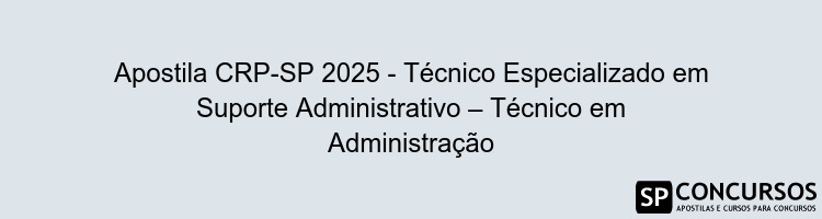 Apostila CRP-SP 2025 - Técnico Especializado em Suporte Administrativo – Técnico em Administração