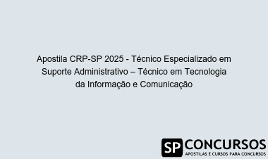 Apostila CRP-SP 2025 - Técnico Especializado em Suporte Administrativo – Técnico em Tecnologia da Informação e Comunicação