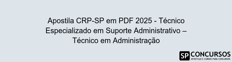 Apostila CRP-SP em PDF 2025 - Técnico Especializado em Suporte Administrativo – Técnico em Administração