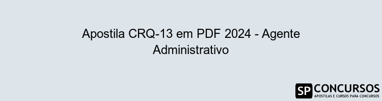 Apostila CRQ-13 em PDF 2024 - Agente Administrativo