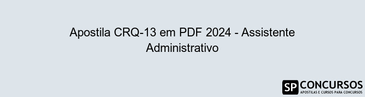 Apostila CRQ-13 em PDF 2024 - Assistente Administrativo