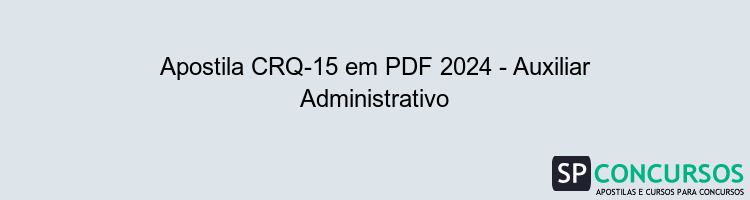 Apostila CRQ-15 em PDF 2024 - Auxiliar Administrativo