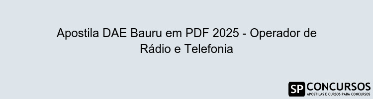 Apostila DAE Bauru em PDF 2025 - Operador de Rádio e Telefonia