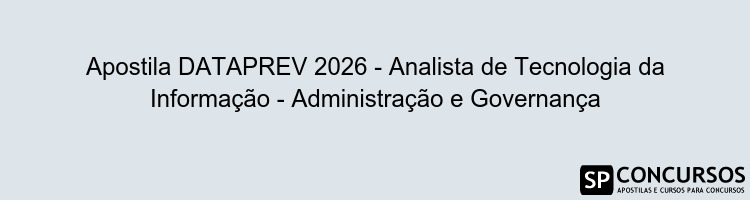 Apostila DATAPREV 2026 - Analista de Tecnologia da Informação - Administração e Governança
