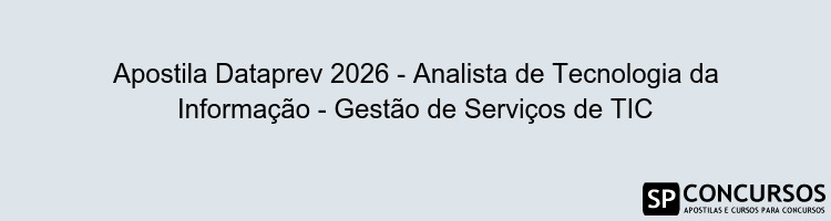 Apostila Dataprev 2026 - Analista de Tecnologia da Informação - Gestão de Serviços de TIC