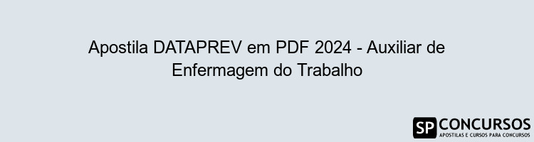 Apostila DATAPREV em PDF 2024 - Auxiliar de Enfermagem do Trabalho