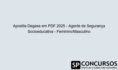 Apostila Degase em PDF 2025 - Agente de Segurança Socioeducativa - Feminino/Masculino