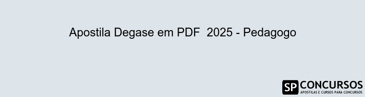 Apostila Degase em PDF  2025 - Pedagogo