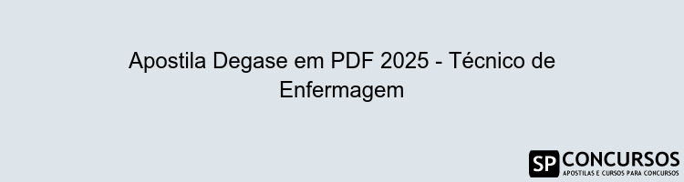 Apostila Degase em PDF 2025 - Técnico de Enfermagem