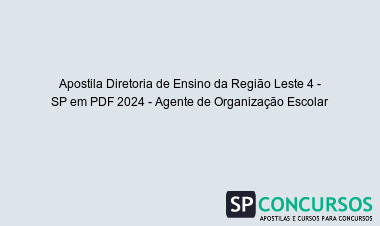 Apostila Diretoria de Ensino da Região Leste 4 - SP em PDF 2024 - Agente de Organização Escolar