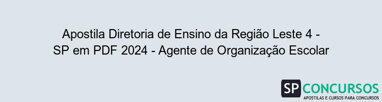 Apostila Diretoria de Ensino da Região Leste 4 - SP em PDF 2024 - Agente de Organização Escolar