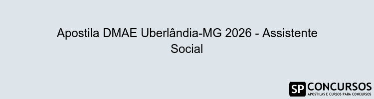 Apostila DMAE Uberlândia-MG 2026 - Assistente Social
