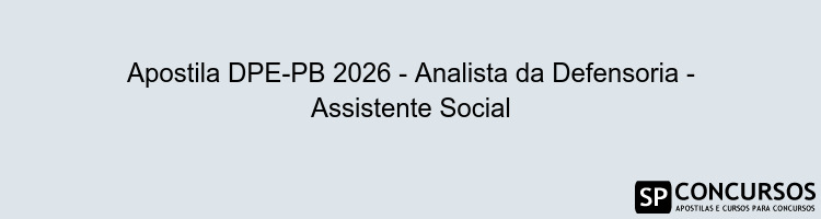 Apostila DPE-PB 2026 - Analista da Defensoria - Assistente Social