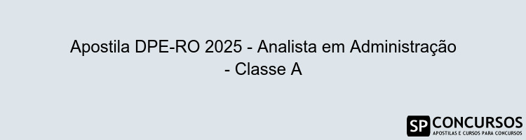 Apostila DPE-RO 2025 - Analista em Administração - Classe A