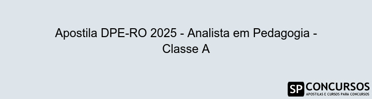 Apostila DPE-RO 2025 - Analista em Pedagogia - Classe A