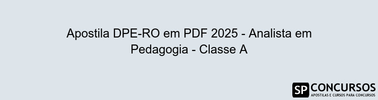 Apostila DPE-RO em PDF 2025 - Analista em Pedagogia - Classe A