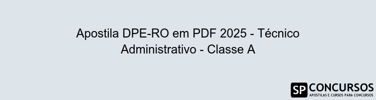 Apostila DPE-RO em PDF 2025 - Técnico Administrativo - Classe A