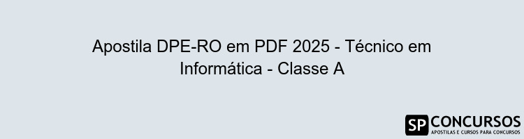 Apostila DPE-RO em PDF 2025 - Técnico em Informática - Classe A