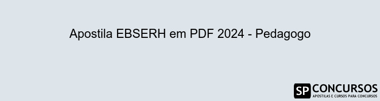 Apostila EBSERH em PDF 2024 - Pedagogo