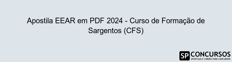 Apostila EEAR em PDF 2024 - Curso de Formação de Sargentos (CFS)