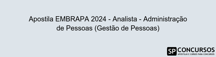 Apostila EMBRAPA 2024 - Analista - Administração de Pessoas (Gestão de Pessoas)