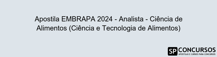 Apostila EMBRAPA 2024 - Analista - Ciência de Alimentos (Ciência e Tecnologia de Alimentos)