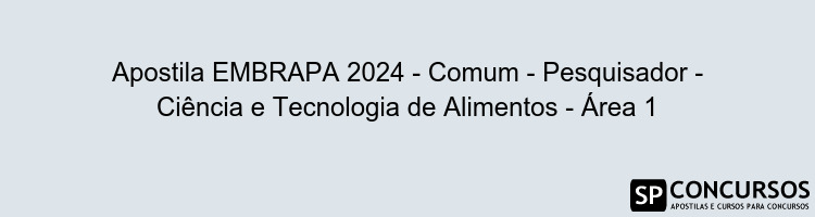 Apostila EMBRAPA 2024 - Comum - Pesquisador - Ciência e Tecnologia de Alimentos - Área 1