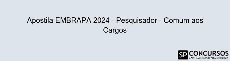 Apostila EMBRAPA 2024 - Pesquisador - Comum aos Cargos