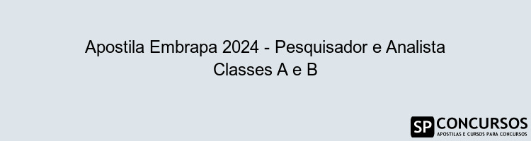 Apostila Embrapa 2024 - Pesquisador e Analista Classes A e B