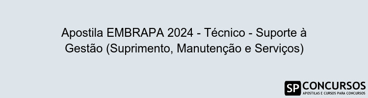 Apostila EMBRAPA 2024 - Técnico - Suporte à Gestão (Suprimento, Manutenção e Serviços)