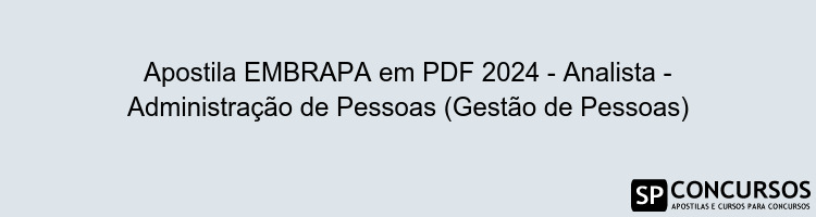 Apostila EMBRAPA em PDF 2024 - Analista - Administração de Pessoas (Gestão de Pessoas)