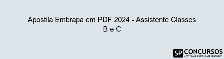 Apostila Embrapa em PDF 2024 - Assistente Classes B e C