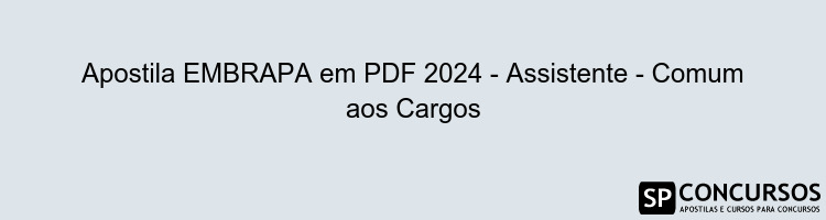 Apostila EMBRAPA em PDF 2024 - Assistente - Comum aos Cargos