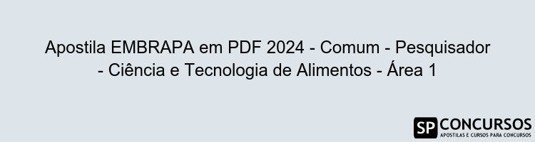 Apostila EMBRAPA em PDF 2024 - Comum - Pesquisador - Ciência e Tecnologia de Alimentos - Área 1