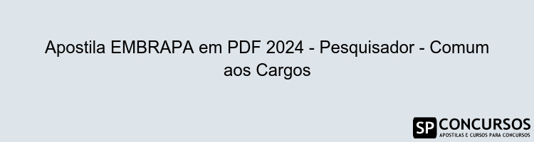 Apostila EMBRAPA em PDF 2024 - Pesquisador - Comum aos Cargos