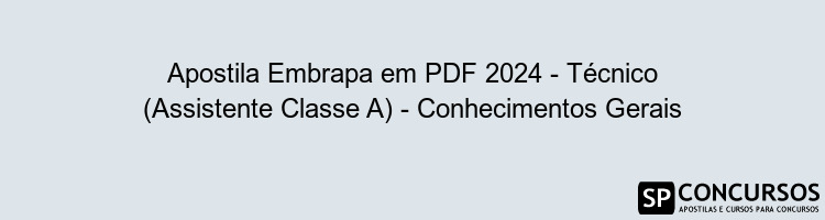 Apostila Embrapa em PDF 2024 - Técnico (Assistente Classe A) - Conhecimentos Gerais