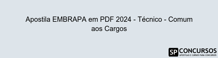 Apostila EMBRAPA em PDF 2024 - Técnico - Comum aos Cargos