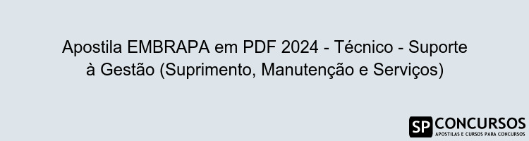 Apostila EMBRAPA em PDF 2024 - Técnico - Suporte à Gestão (Suprimento, Manutenção e Serviços)