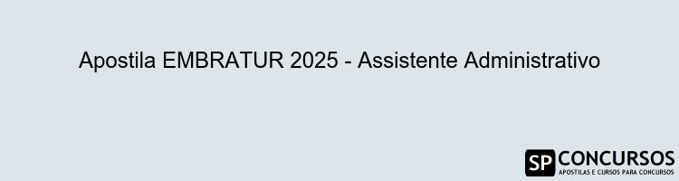 Apostila EMBRATUR 2025 - Assistente Administrativo