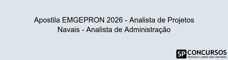 Apostila EMGEPRON 2026 - Analista de Projetos Navais - Analista de Administração