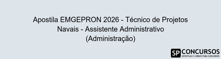 Apostila EMGEPRON 2026 - Técnico de Projetos Navais - Assistente Administrativo (Administração)
