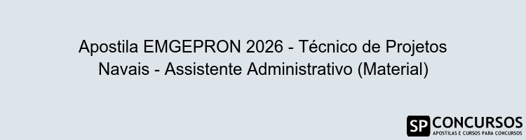 Apostila EMGEPRON 2026 - Técnico de Projetos Navais - Assistente Administrativo (Material)