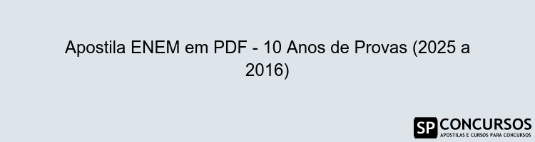 Apostila ENEM em PDF - 10 Anos de Provas (2025 a 2016)