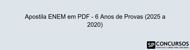 Apostila ENEM em PDF - 6 Anos de Provas (2025 a 2020)