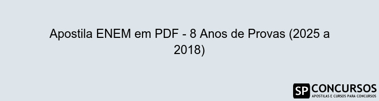 Apostila ENEM em PDF - 8 Anos de Provas (2025 a 2018)