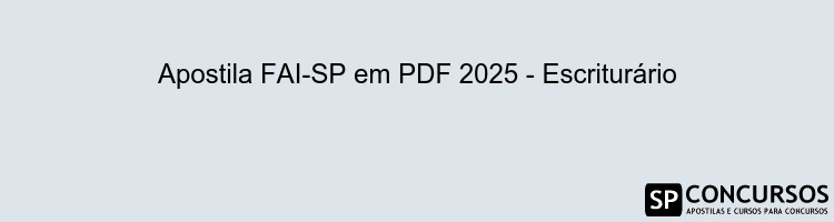 Apostila FAI-SP em PDF 2025 - Escriturário