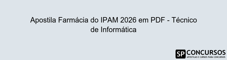 Apostila Farmácia do IPAM 2026 em PDF - Técnico de Informática