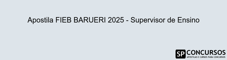 Apostila FIEB BARUERI 2025 - Supervisor de Ensino