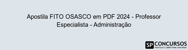 Apostila FITO OSASCO em PDF 2024 - Professor Especialista - Administração