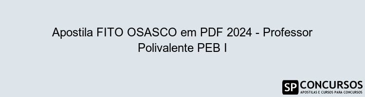 Apostila FITO OSASCO em PDF 2024 - Professor Polivalente PEB I